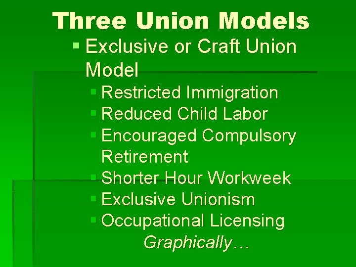 Three Union Models § Exclusive or Craft Union Model § Restricted Immigration § Reduced