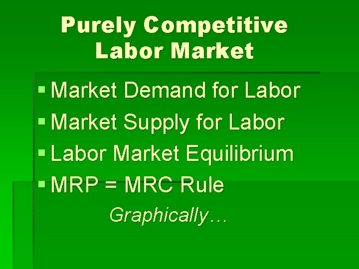 Purely Competitive Labor Market § Market Demand for Labor § Market Supply for Labor