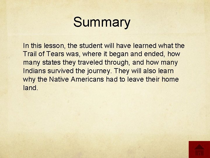 Summary In this lesson, the student will have learned what the Trail of Tears
