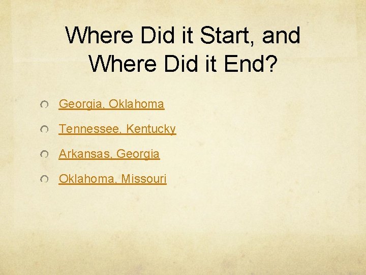Where Did it Start, and Where Did it End? Georgia, Oklahoma Tennessee, Kentucky Arkansas,