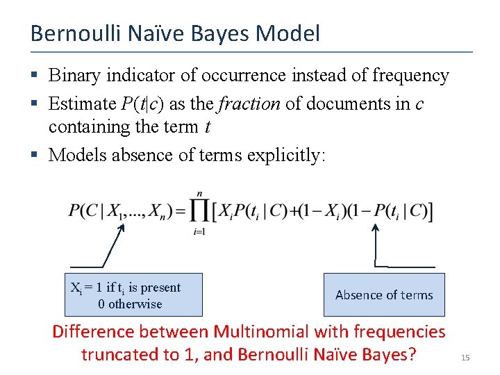 Bernoulli Naïve Bayes Model § Binary indicator of occurrence instead of frequency § Estimate