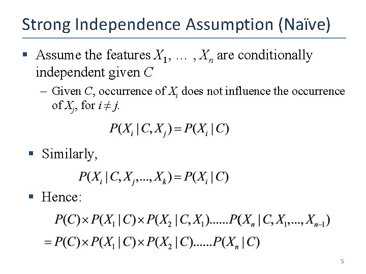 Strong Independence Assumption (Naïve) § Assume the features X 1, … , Xn are