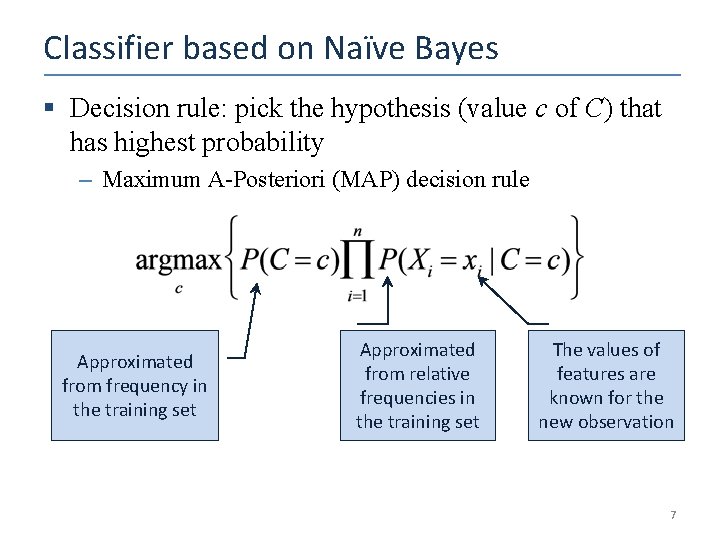 Classifier based on Naïve Bayes § Decision rule: pick the hypothesis (value c of