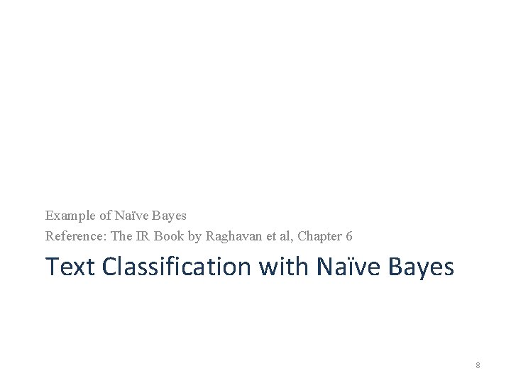 Example of Naïve Bayes Reference: The IR Book by Raghavan et al, Chapter 6
