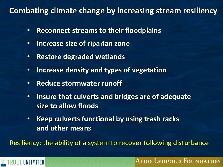 Combating climate change by increasing stream resiliency • Reconnect streams to their floodplains •