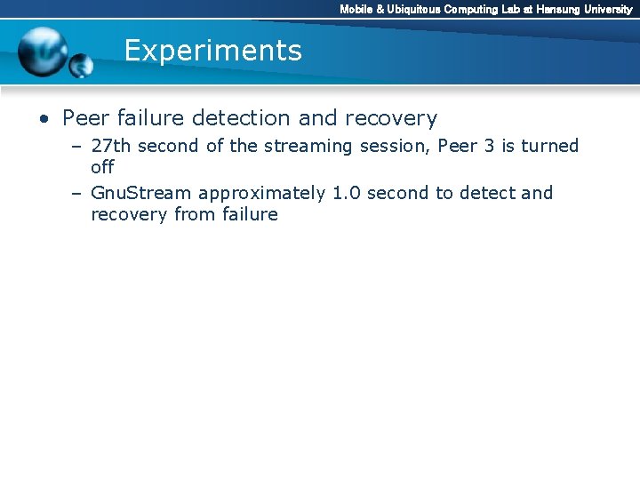 Mobile & Ubiquitous Computing Lab at Hansung University Experiments • Peer failure detection and