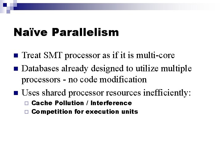 Naïve Parallelism n n n Treat SMT processor as if it is multi-core Databases