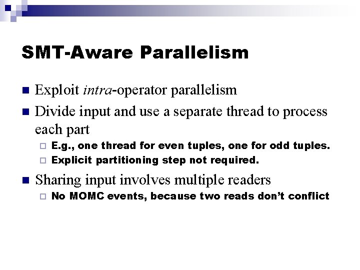 SMT-Aware Parallelism n n Exploit intra-operator parallelism Divide input and use a separate thread