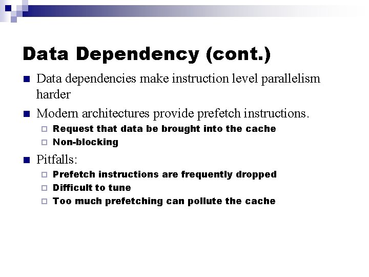 Data Dependency (cont. ) n n Data dependencies make instruction level parallelism harder Modern