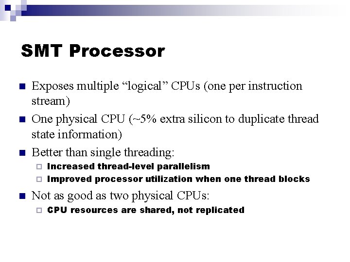 SMT Processor n n n Exposes multiple “logical” CPUs (one per instruction stream) One