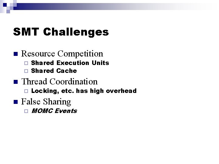 SMT Challenges n Resource Competition Shared Execution Units ¨ Shared Cache ¨ n Thread