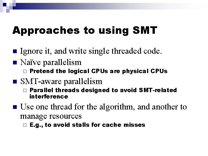 Approaches to using SMT n n Ignore it, and write single threaded code. Naïve