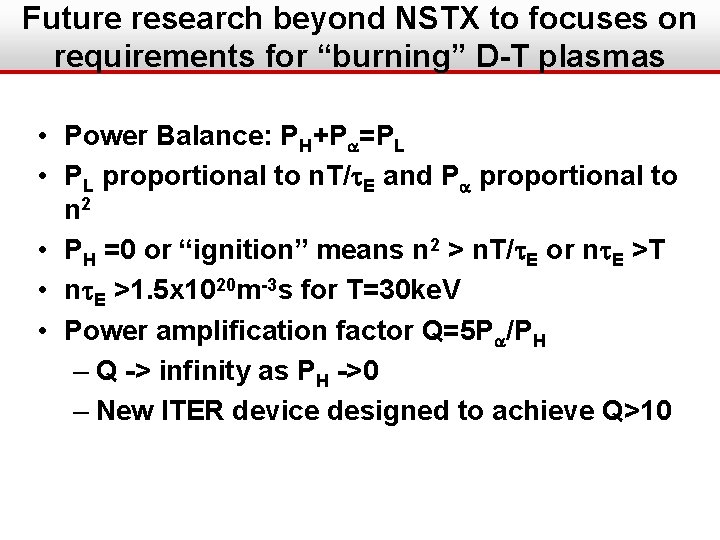 Future research beyond NSTX to focuses on requirements for “burning” D-T plasmas • Power
