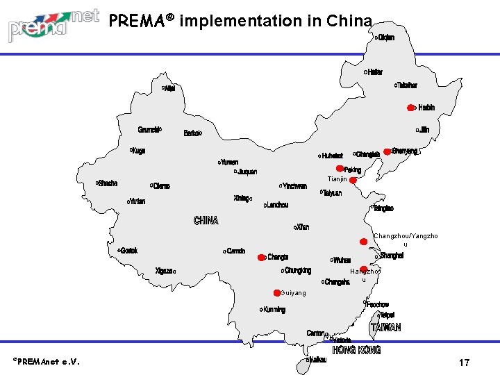 PREMA® implementation in China Tianjin Changzhou/Yangzho u Hangzho u Guiyang ©PREMAnet e. V. 17