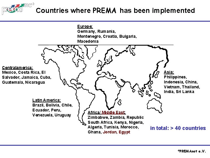 Countries where PREMA has been implemented Europe: Germany, Rumania, Montenegro, Croatia, Bulgaria, Macedonia Centralamerica: