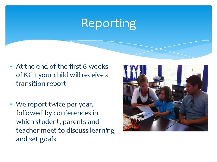 Reporting At the end of the first 6 weeks of KG 1 your child