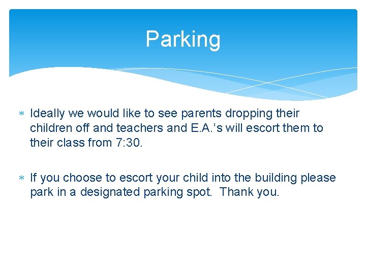 Parking Ideally we would like to see parents dropping their children off and teachers