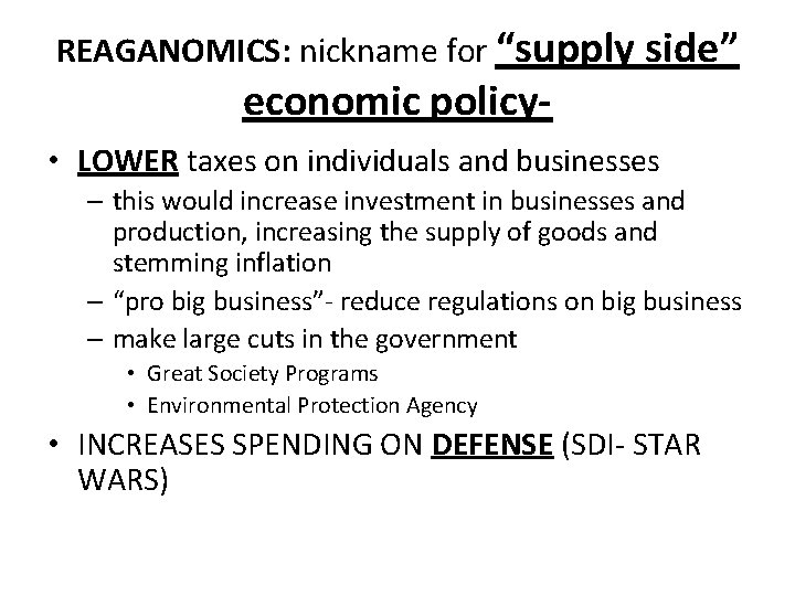 REAGANOMICS: nickname for “supply side” economic policy- • LOWER taxes on individuals and businesses
