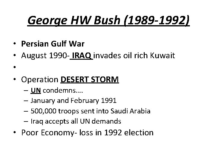 George HW Bush (1989 -1992) • • Persian Gulf War August 1990 - IRAQ