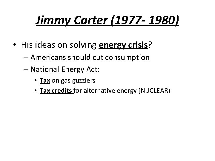 Jimmy Carter (1977 - 1980) • His ideas on solving energy crisis? – Americans