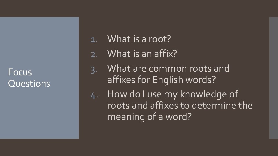 Focus Questions 1. What is a root? 2. What is an affix? 3. What
