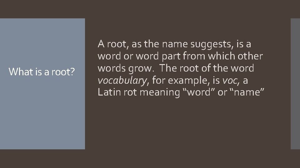 What is a root? A root, as the name suggests, is a word or