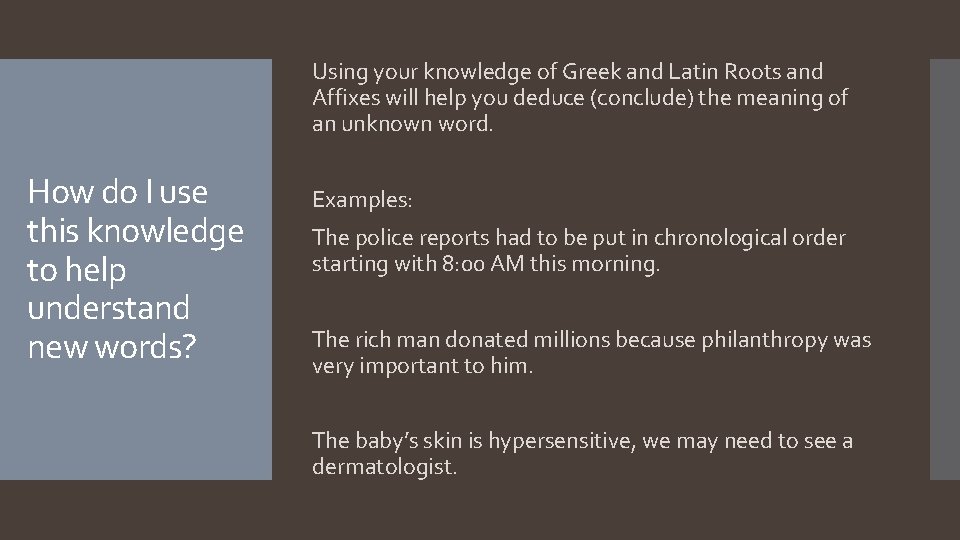 Using your knowledge of Greek and Latin Roots and Affixes will help you deduce