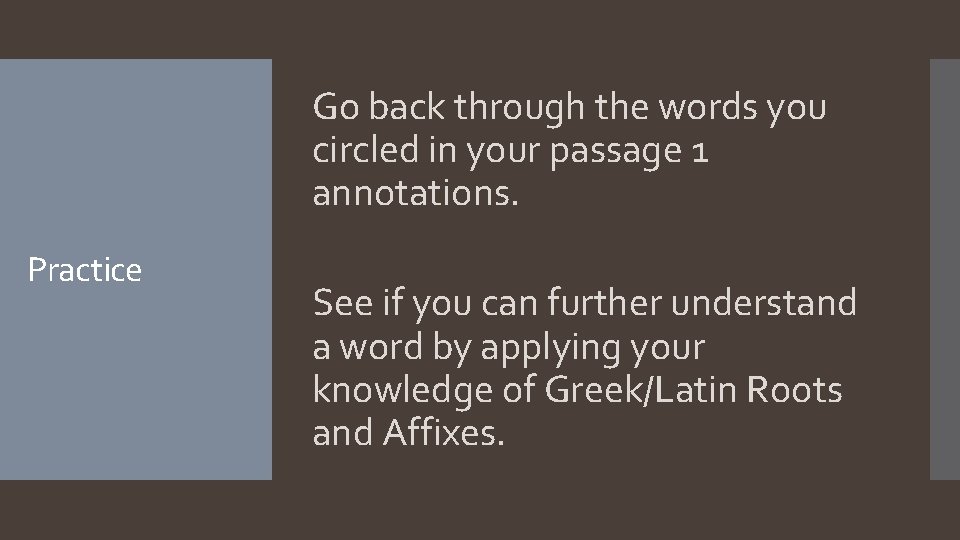 Go back through the words you circled in your passage 1 annotations. Practice See