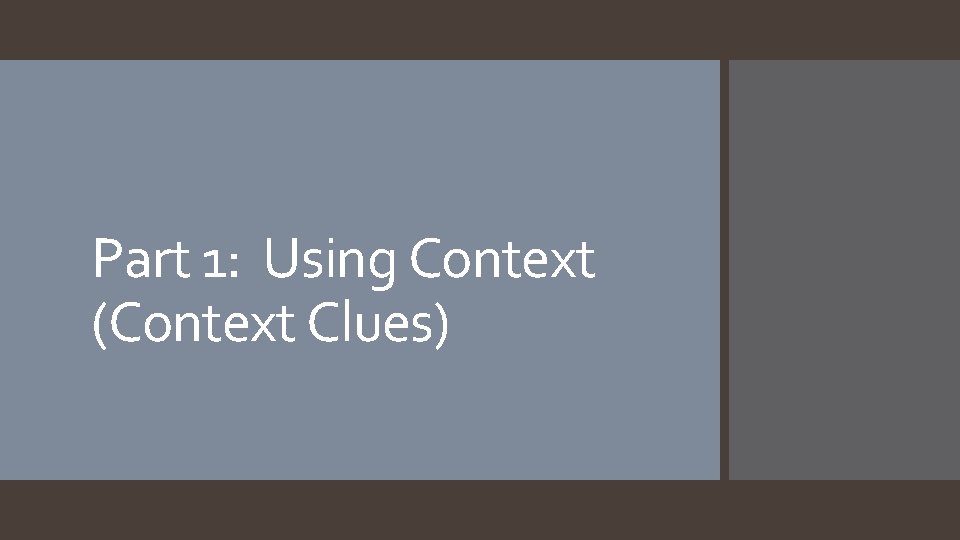Part 1: Using Context (Context Clues) 