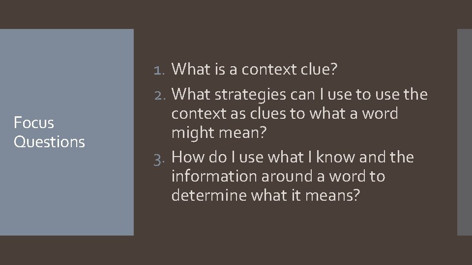Focus Questions 1. What is a context clue? 2. What strategies can I use
