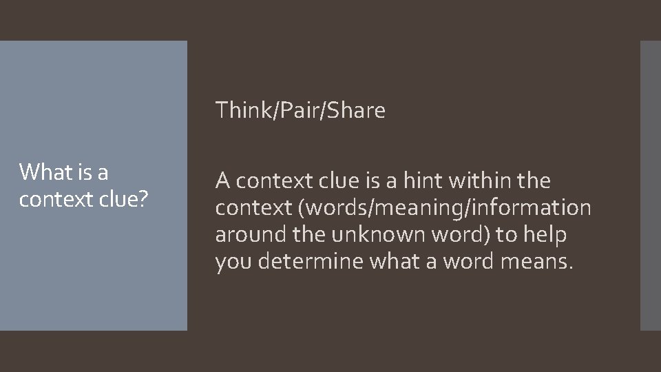 Think/Pair/Share What is a context clue? A context clue is a hint within the