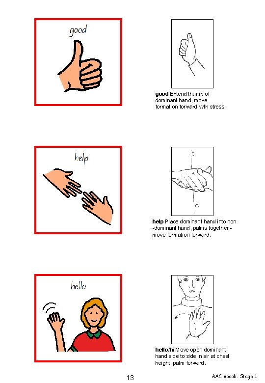 good Extend thumb of dominant hand, move formation forward with stress. help Place dominant