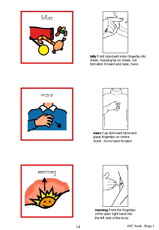 lolly Point dominant index fingertip into cheek. Keeping tip on cheek, roll formation forward