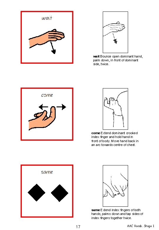 wait Bounce open dominant hand, palm down, in front of dominant side, twice. come