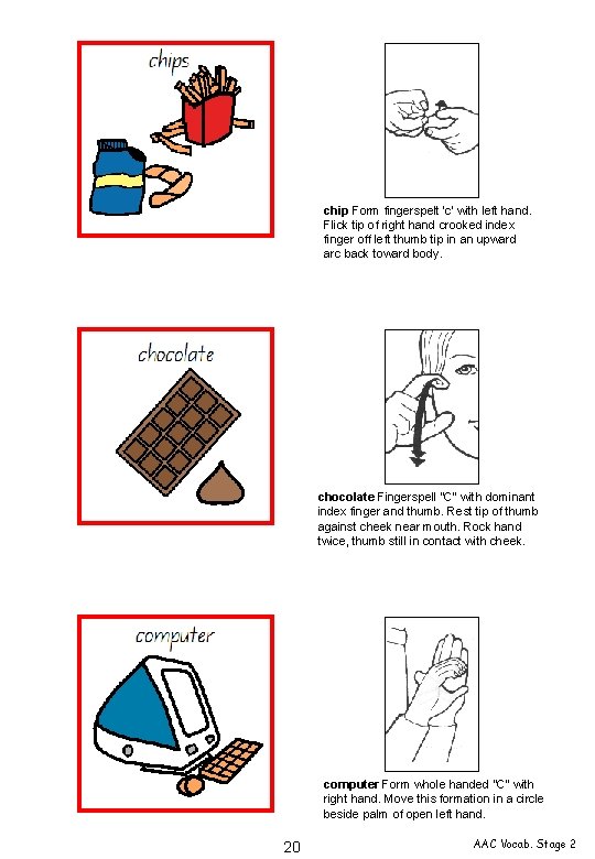 chip Form fingerspelt 'c' with left hand. Flick tip of right hand crooked index