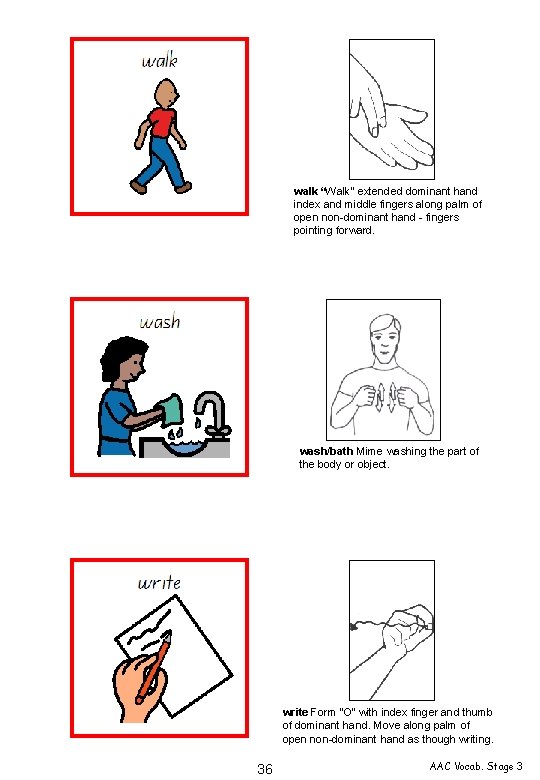 walk “Walk” extended dominant hand index and middle fingers along palm of open non-dominant