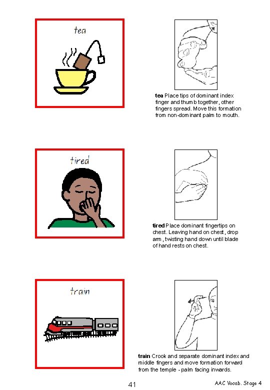 tea Place tips of dominant index finger and thumb together, other fingers spread. Move