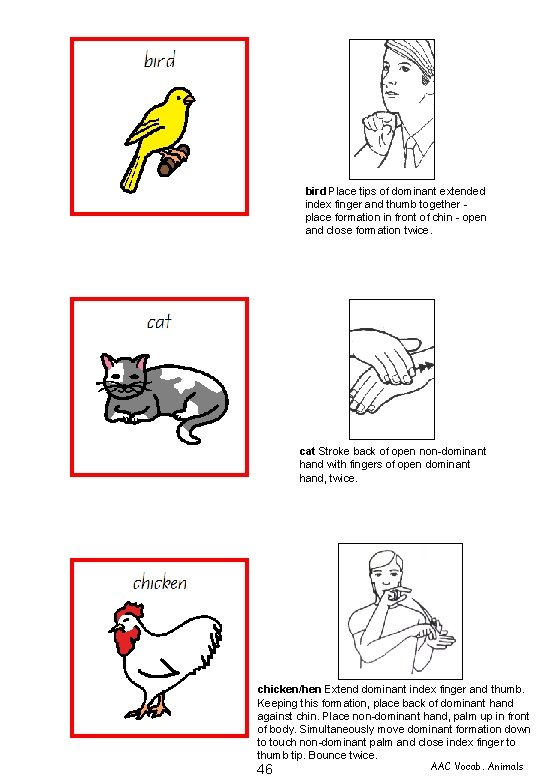 bird Place tips of dominant extended index finger and thumb together place formation in