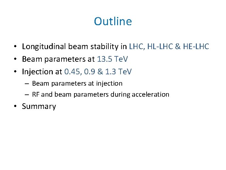 Outline • Longitudinal beam stability in LHC, HL-LHC & HE-LHC • Beam parameters at