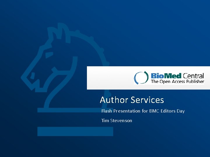  Author Services Flash Presentation for BMC Editors Day Tim Stevenson 
