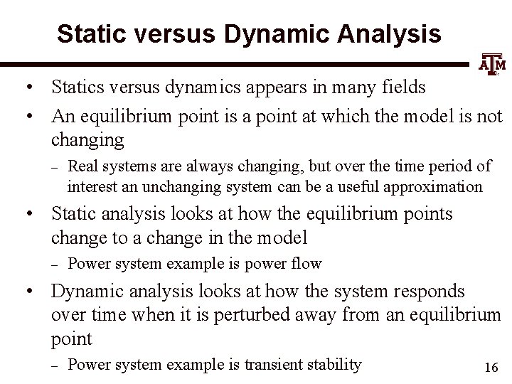 Static versus Dynamic Analysis • Statics versus dynamics appears in many fields • An