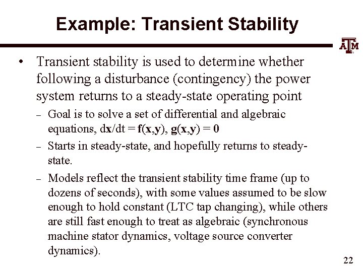 Example: Transient Stability • Transient stability is used to determine whether following a disturbance