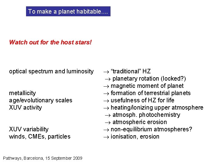 To make a planet habitable. . Watch out for the host stars! optical spectrum