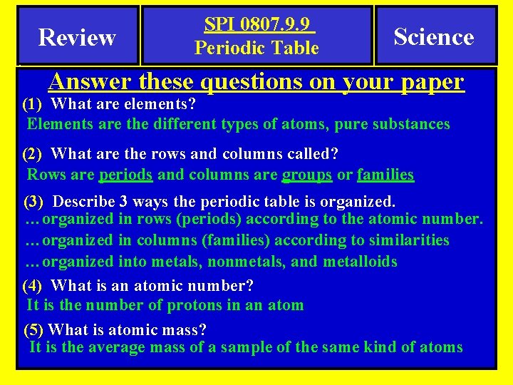 . Review SPI 0807. 9. 9 Periodic Table Science Answer these questions on your