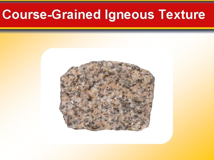 Course-Grained Igneous Texture Course-Grained Igneous Texture