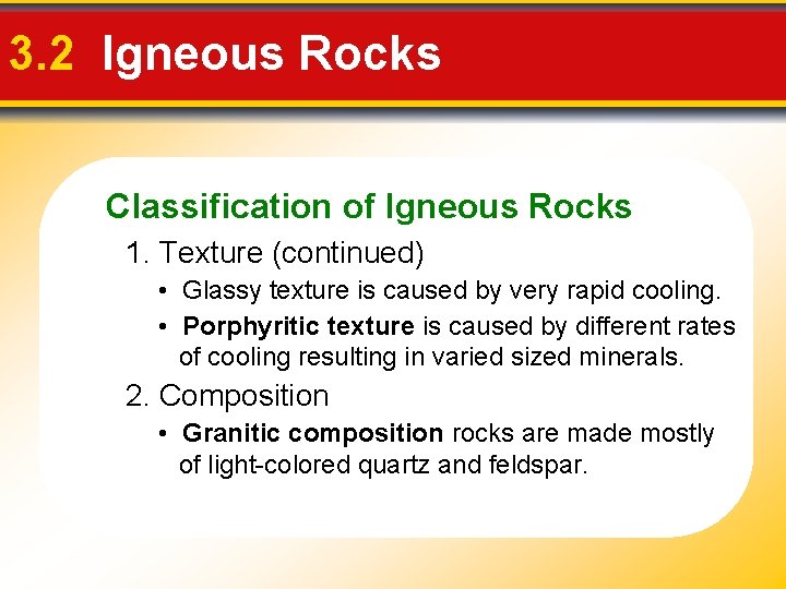 3. 2 Igneous Rocks Classification of Igneous Rocks 1. Texture (continued) • Glassy texture 3. 2 Igneous Rocks Classification of Igneous Rocks 1. Texture (continued) • Glassy texture