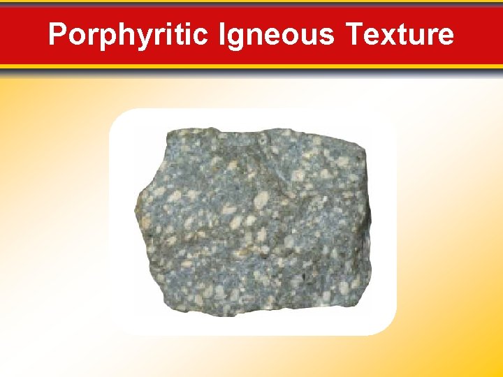 Porphyritic Igneous Texture Porphyritic Igneous Texture