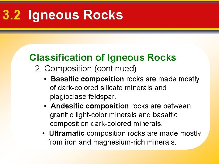 3. 2 Igneous Rocks Classification of Igneous Rocks 2. Composition (continued) • Basaltic composition 3. 2 Igneous Rocks Classification of Igneous Rocks 2. Composition (continued) • Basaltic composition