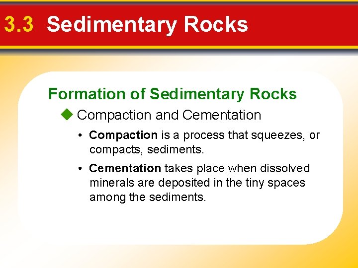 3. 3 Sedimentary Rocks Formation of Sedimentary Rocks Compaction and Cementation • Compaction is