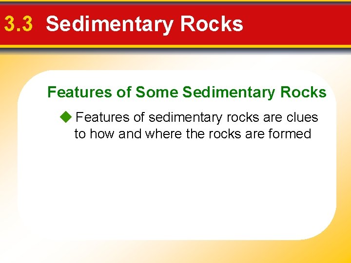 3. 3 Sedimentary Rocks Features of Some Sedimentary Rocks Features of sedimentary rocks are